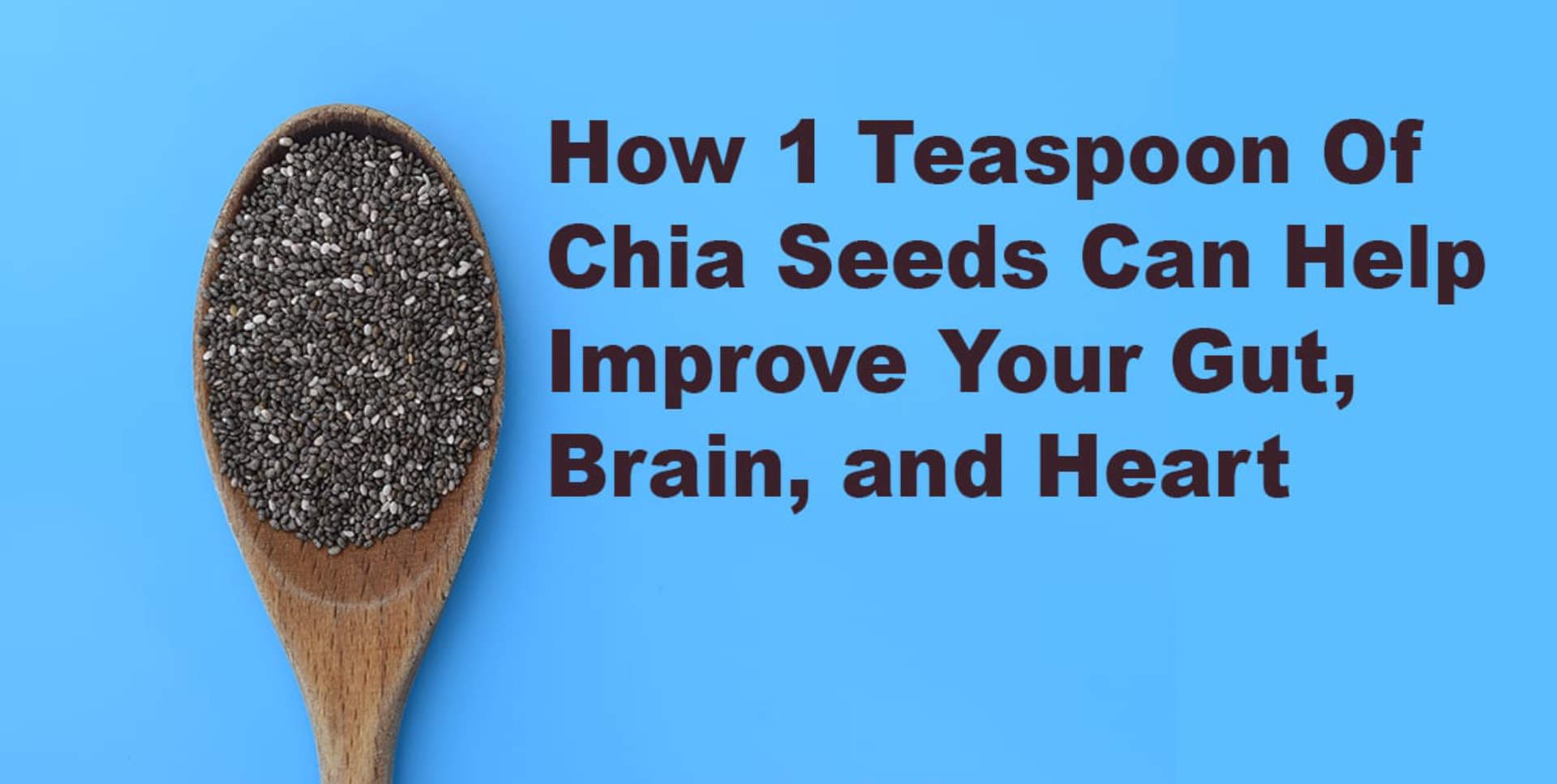 How 1 Teaspoon Of Chia Seeds Can Help Improve Your Gut Brain and Heart